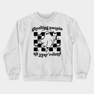Ghosting People All Year Round Crewneck Sweatshirt